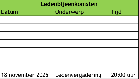 Datum  Onderwerp Tijd  18 november 2025 Ledenvergadering 20:00 uur Ledenbijeenkomsten